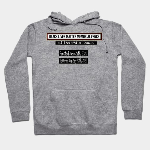 Black Lives Matter Memorial Fence - at the White House - Erected June 24, 2020 Lowered January 30, 2021 - Fence Angel - Double-sided Hoodie by Blacklivesmattermemorialfence